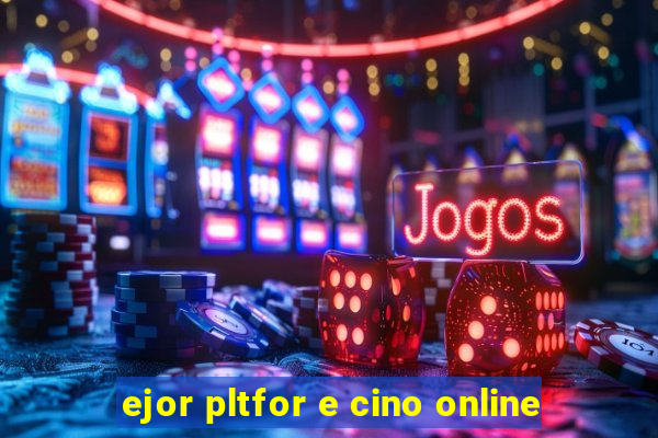 ejor pltfor e cino online